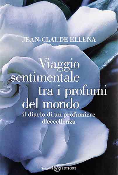 “Viaggio sentimentale tra i profumi del mondo” di Jean-Claude Ellena “Viaggio sentimentale tra i profumi del mondo” di Jean-Claude Ellena